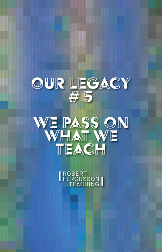 We Pass On What We Teach
