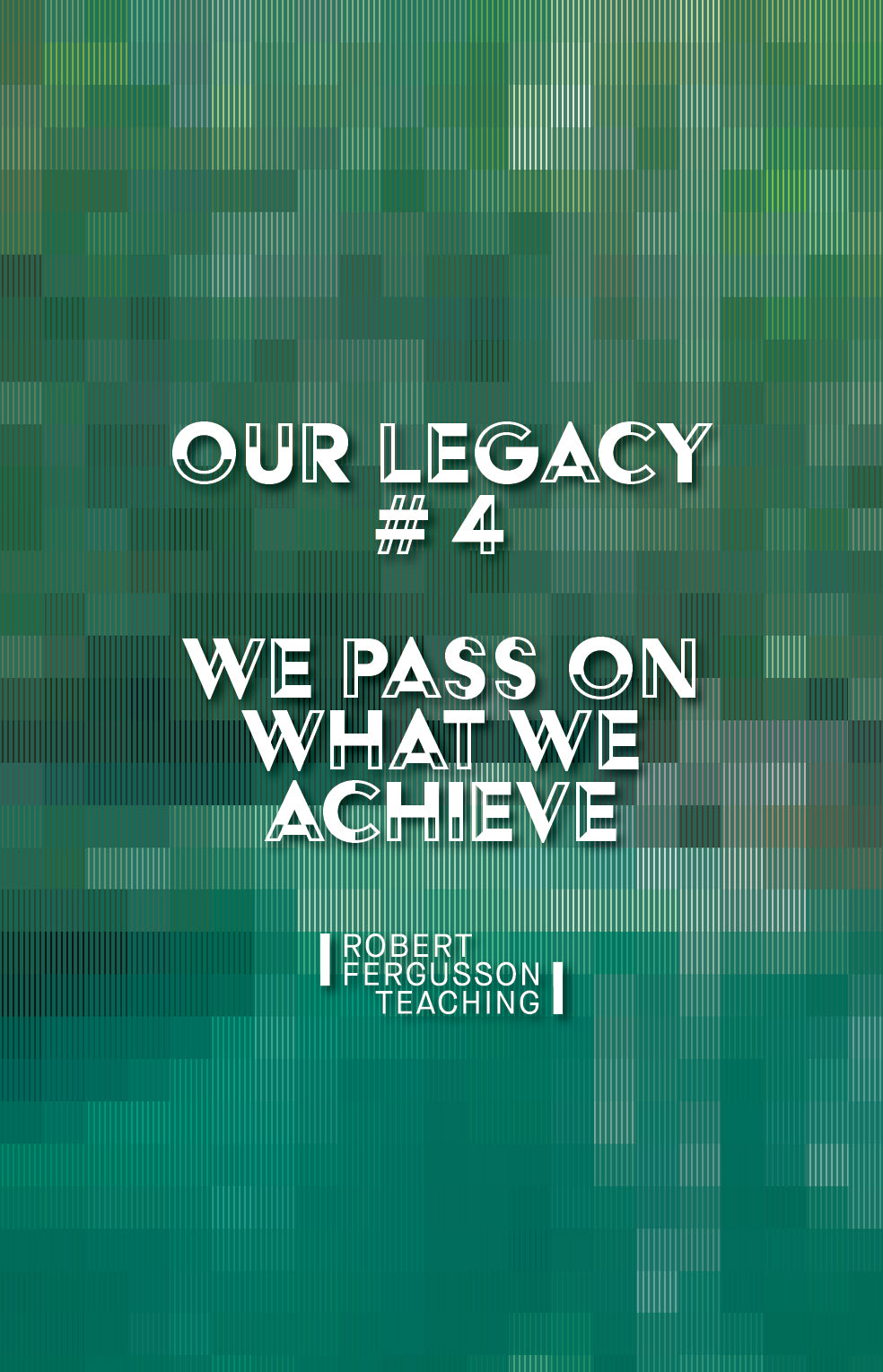 We Pass On What We Achieve