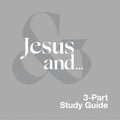 Jesus and... Study Guide