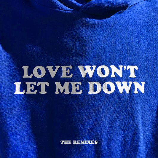Love Won't Let Me Down - The Remixes EP